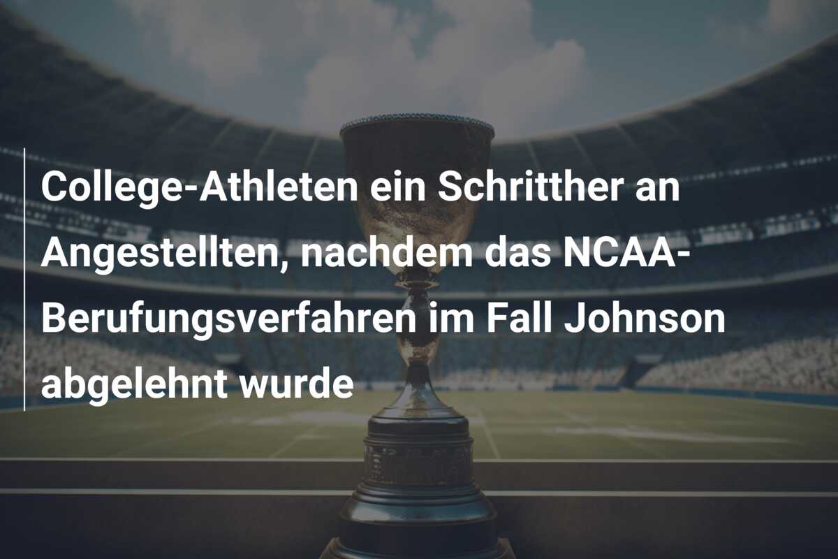 College-Athleten ein Schritther an Angestellten, nachdem das NCAA-Berufungsverfahren im Fall Johnson abgelehnt wurde