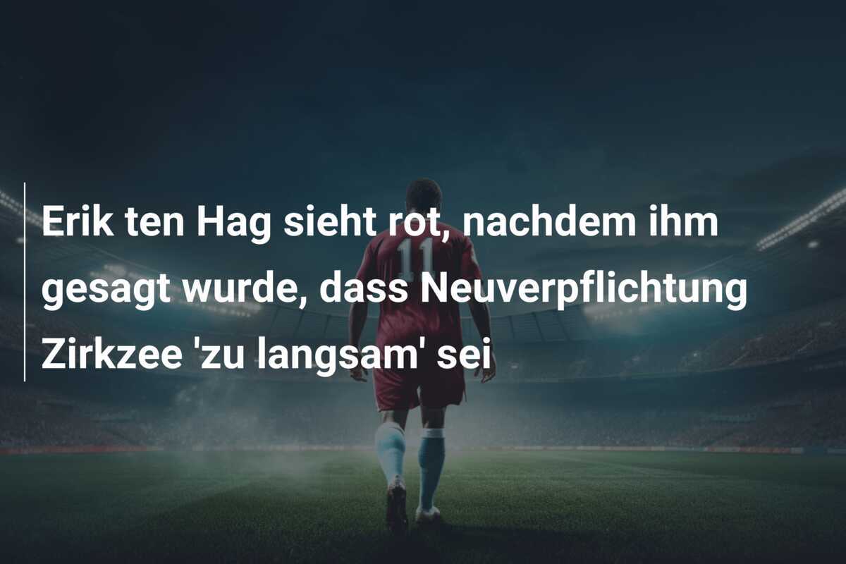 Erik ten Hag sieht rot, nachdem ihm gesagt wurde, dass Neuverpflichtung Zirkzee 'zu langsam' sei