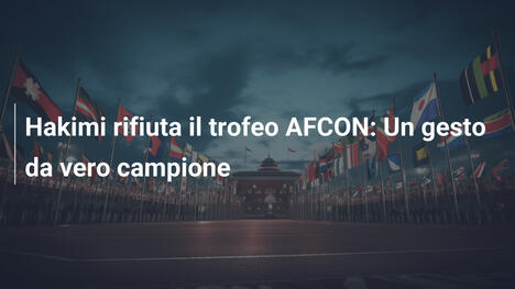 Hakimi rifiuta il trofeo AFCON: Un gesto da vero campione