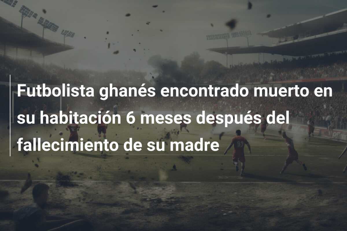 Futbolista ghanés encontrado muerto en su habitación 6 meses después del fallecimiento de su madre