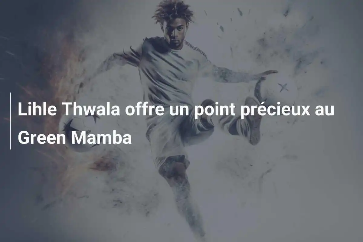 Lihle Thwala offre un point précieux au Green Mamba