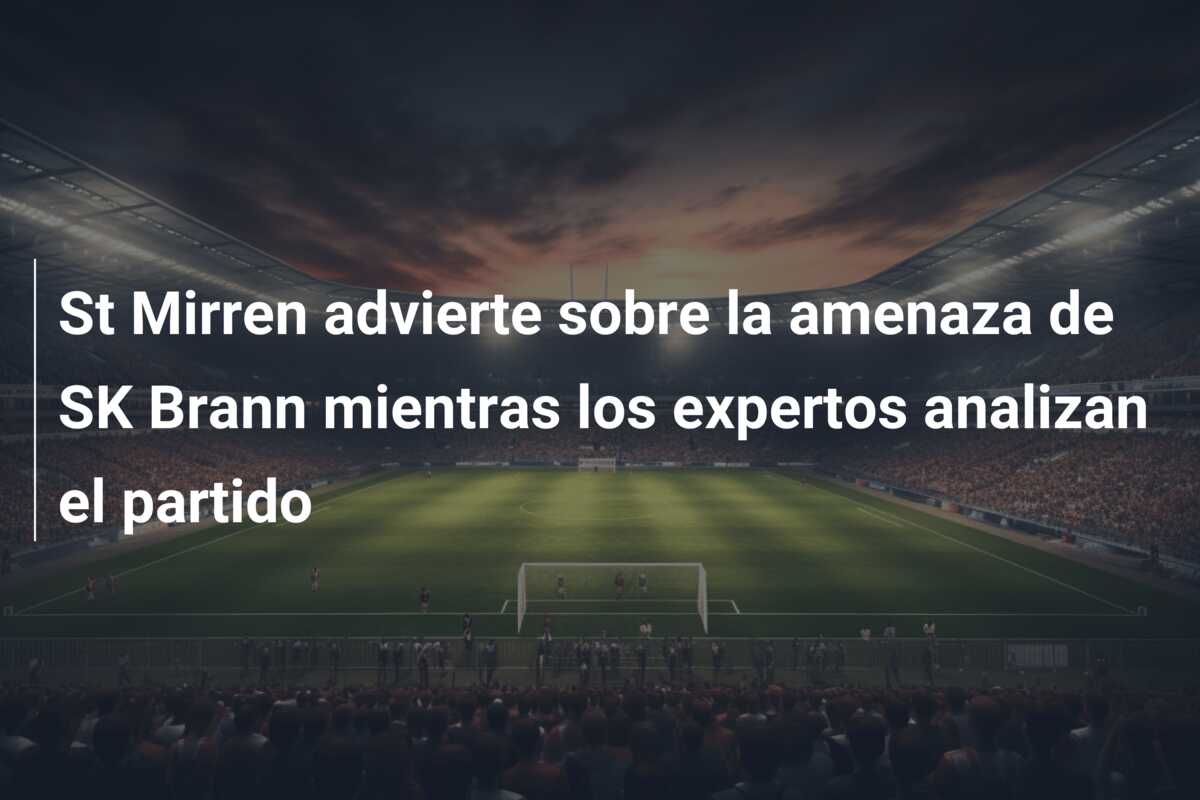 St Mirren advierte sobre la amenaza de SK Brann mientras los expertos analizan el partido