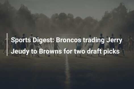 Sports Digest: Broncos trading Jerry Jeudy to Browns for two draft picks