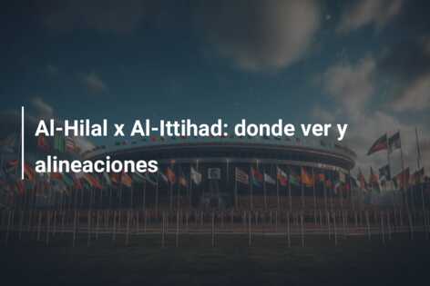 Al-Hilal x Al-Ittihad: donde ver y alineaciones