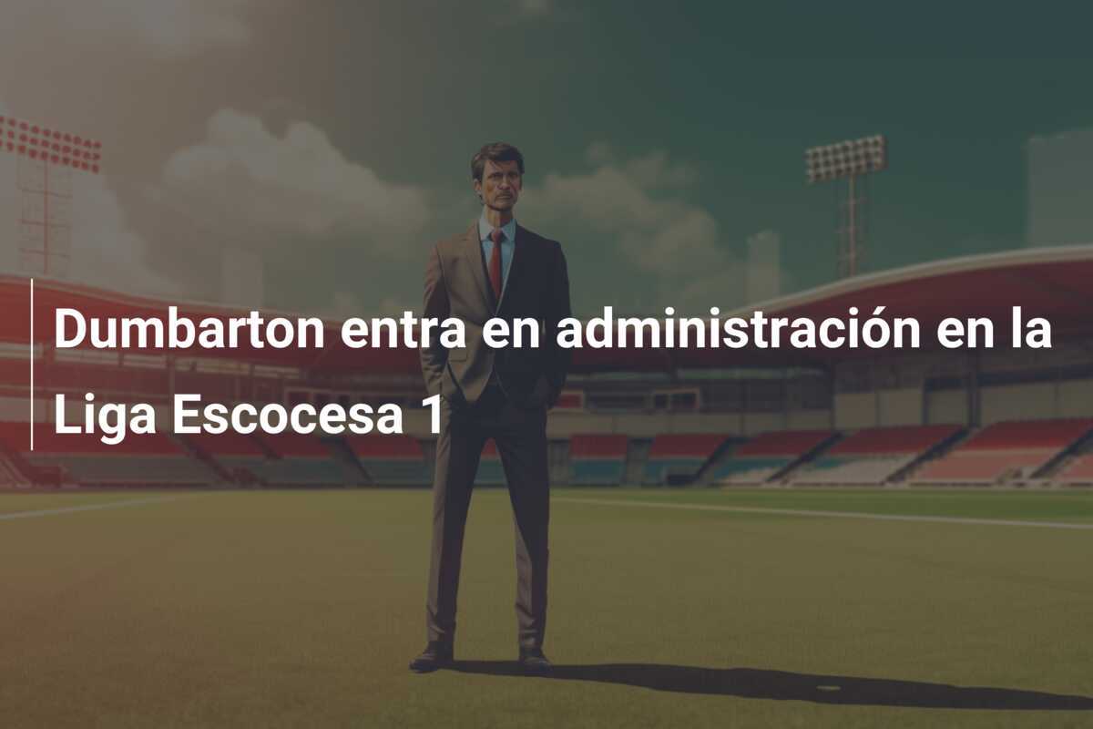 Dumbarton entra en administración en la Liga Escocesa 1