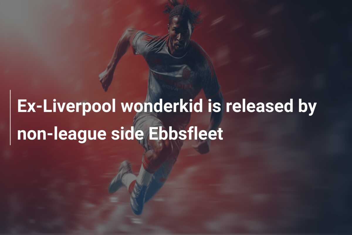 Ex-Liverpool wonderkid is released by non-league side Ebbsfleet