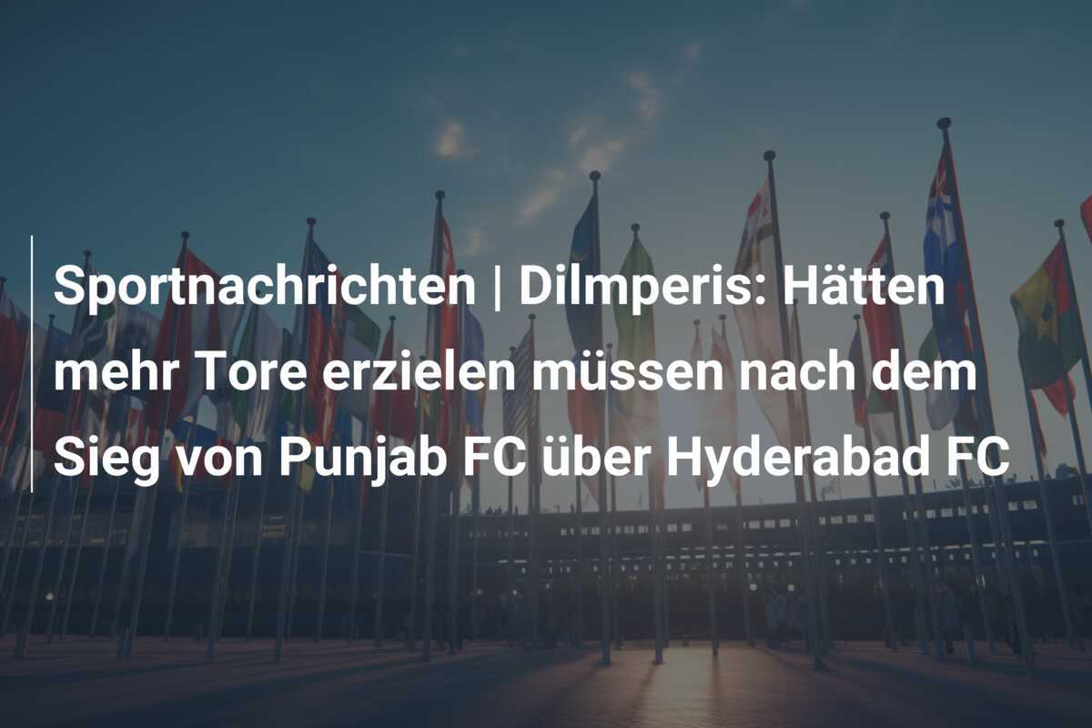Sportnachrichten | Dilmperis: Hätten mehr Tore erzielen müssen nach dem Sieg von Punjab FC über Hyderabad FC