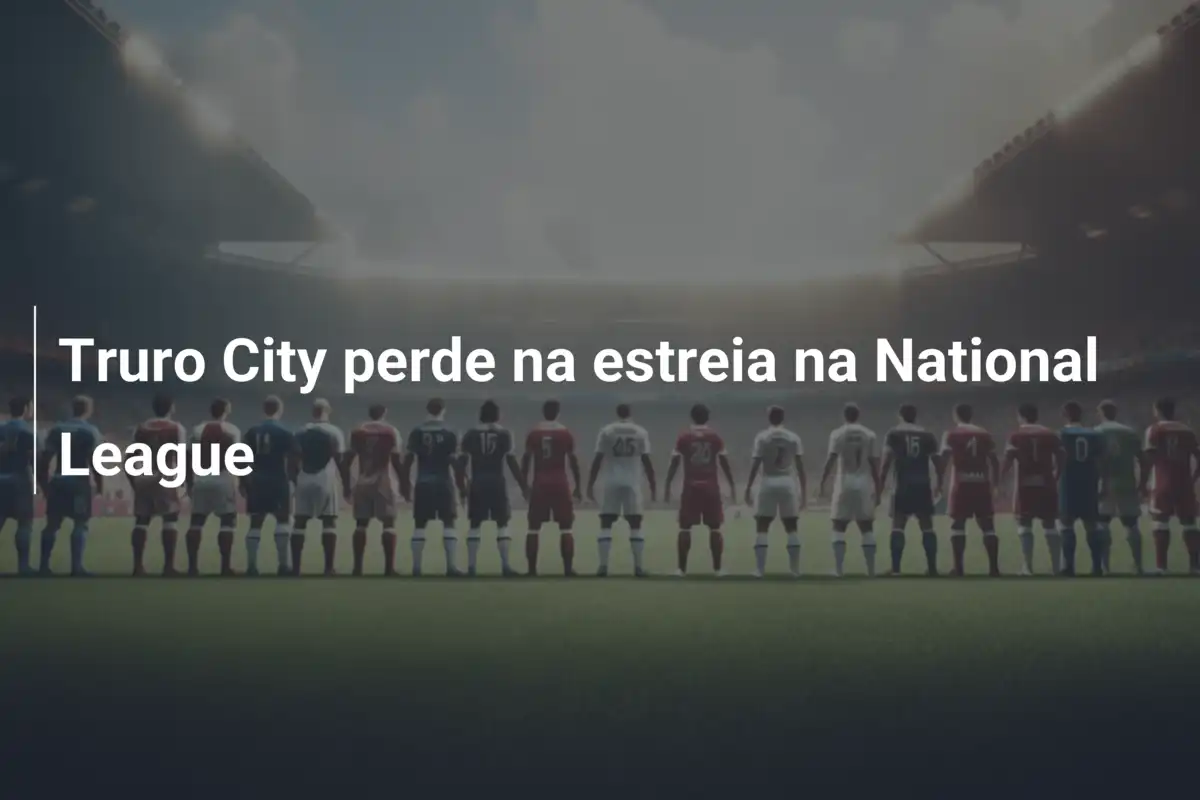 Truro City perde na estreia na National League