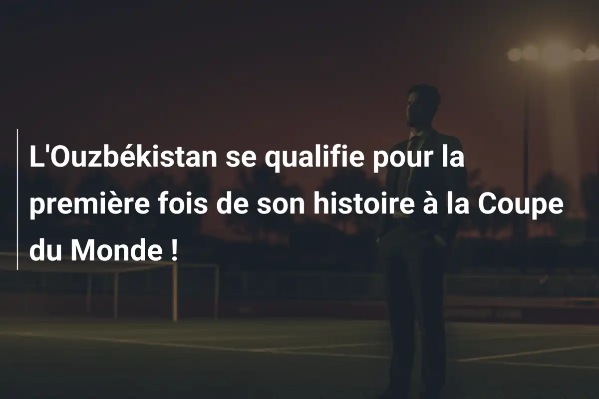 L'Ouzbékistan se qualifie pour la première fois de son histoire à la Coupe du Monde !