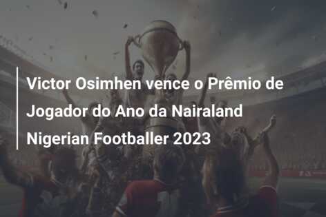 Victor Osimhen vence o Prêmio de Jogador do Ano da Nairaland Nigerian Footballer 2023