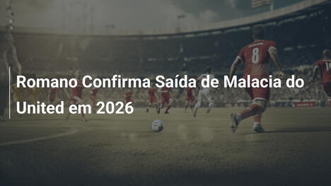 Romano Confirma Saída de Malacia do United em 2026