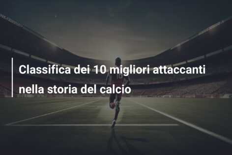 Classifica dei 10 migliori attaccanti nella storia del calcio