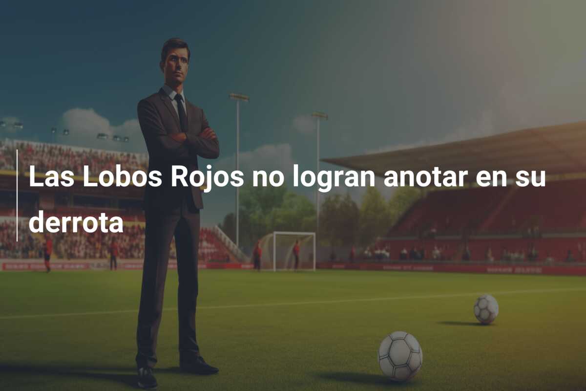 Las Lobos Rojos no logran anotar en su derrota