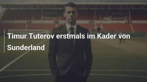 Timur Tuterov erstmals im Kader von Sunderland