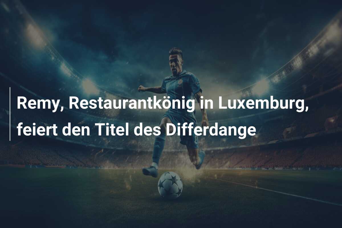 Remy, Restaurantkönig in Luxemburg, feiert den Titel des Differdange