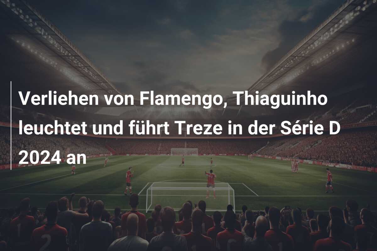 Verliehen von Flamengo, Thiaguinho leuchtet und führt Treze in der Série D 2024 an