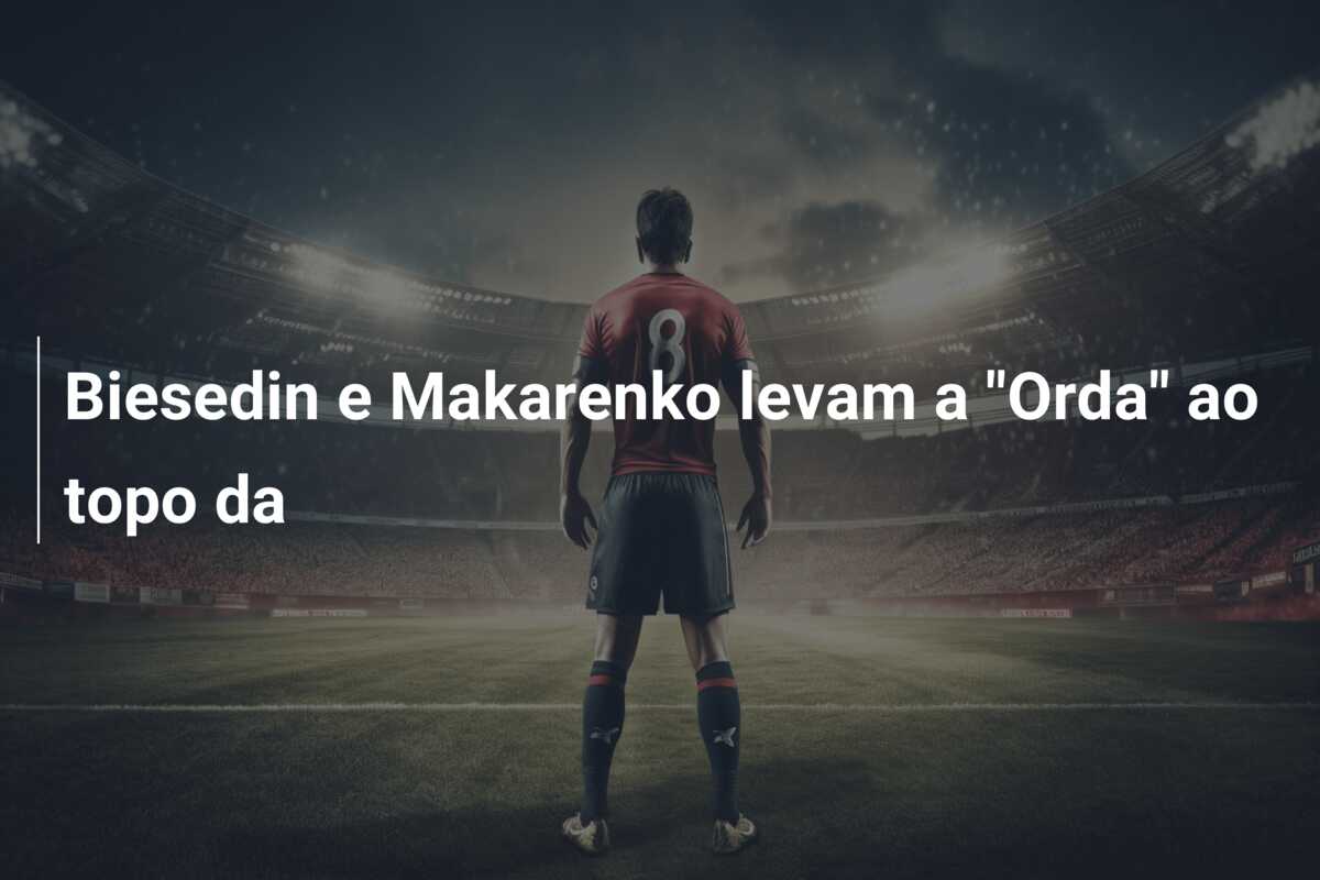 Biesedin e Makarenko levam a “Orda” ao topo da