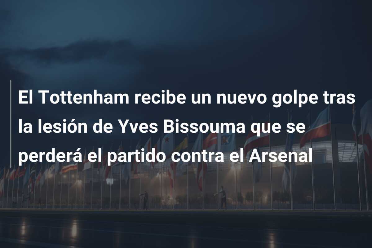 El Tottenham recibe un nuevo golpe tras la lesión de Yves Bissouma que se perderá el partido contra el Arsenal