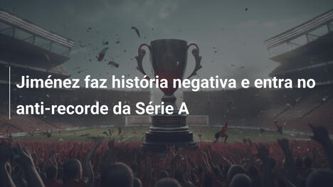 Jiménez faz história negativa e entra no anti-recorde da Série A