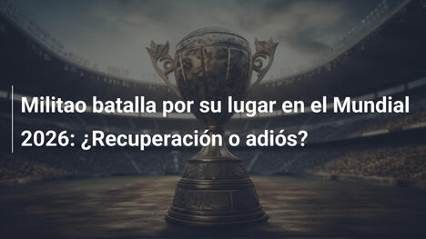 Militao batalla por su lugar en el Mundial 2026: ¿Recuperación o adiós?