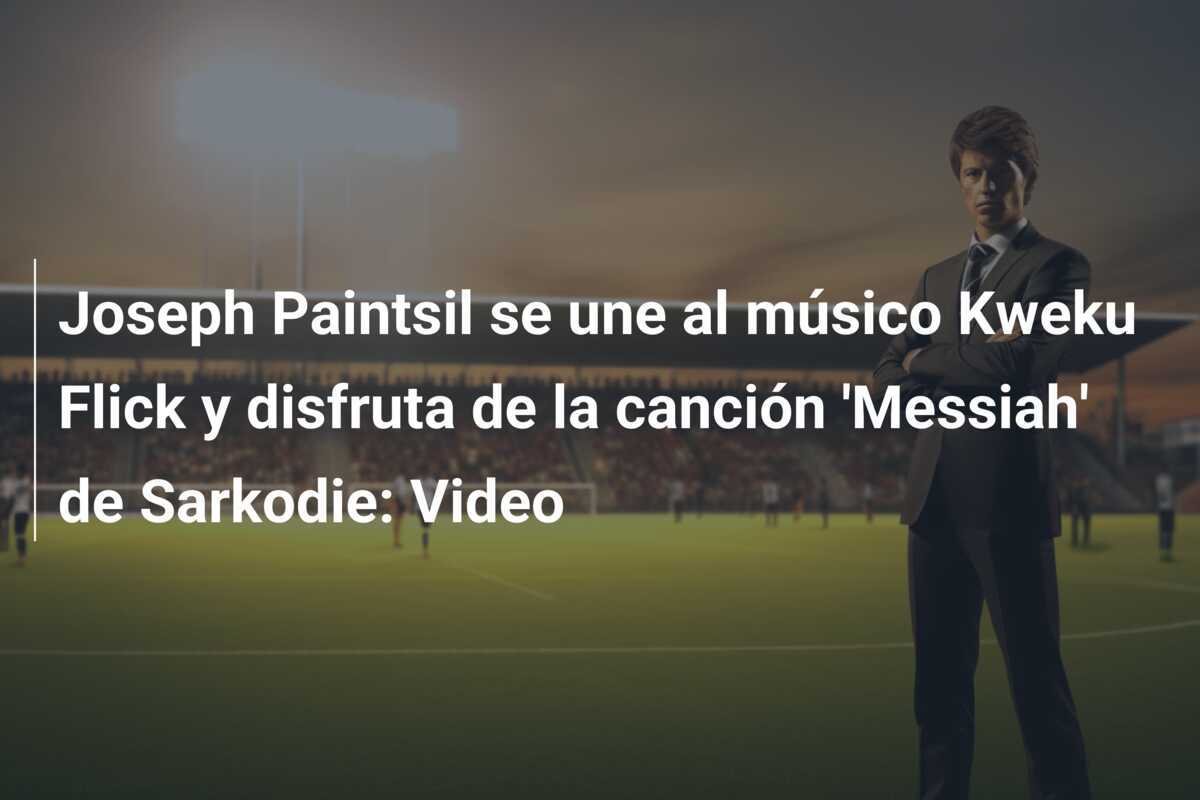 Joseph Paintsil se une al músico Kweku Flick y disfruta de la canción 'Messiah' de Sarkodie: Video