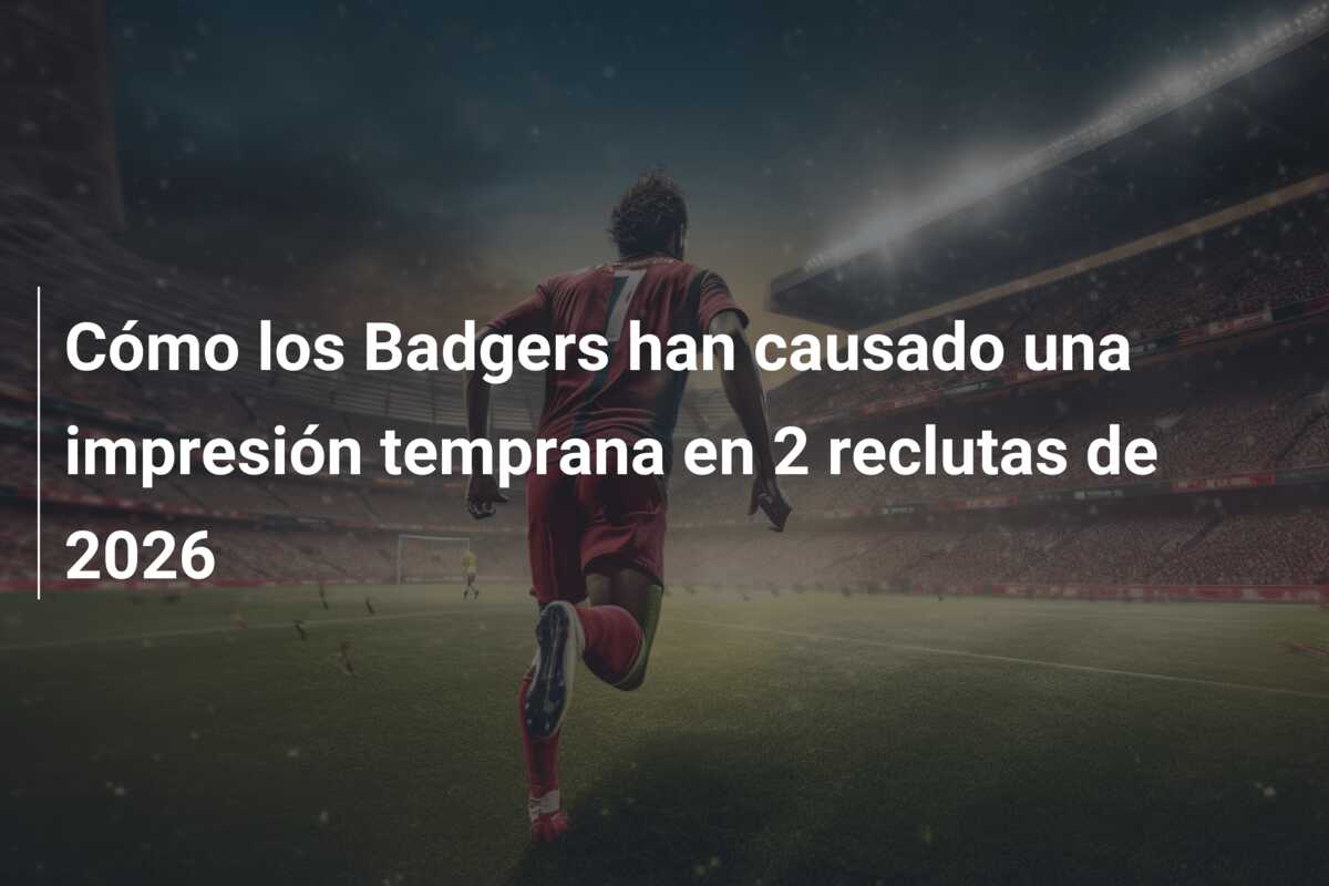 Cómo los Badgers han causado una impresión temprana en 2 reclutas de 2026