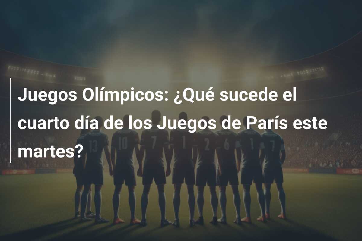 Juegos Olímpicos: ¿Qué sucede el cuarto día de los Juegos de París este martes?