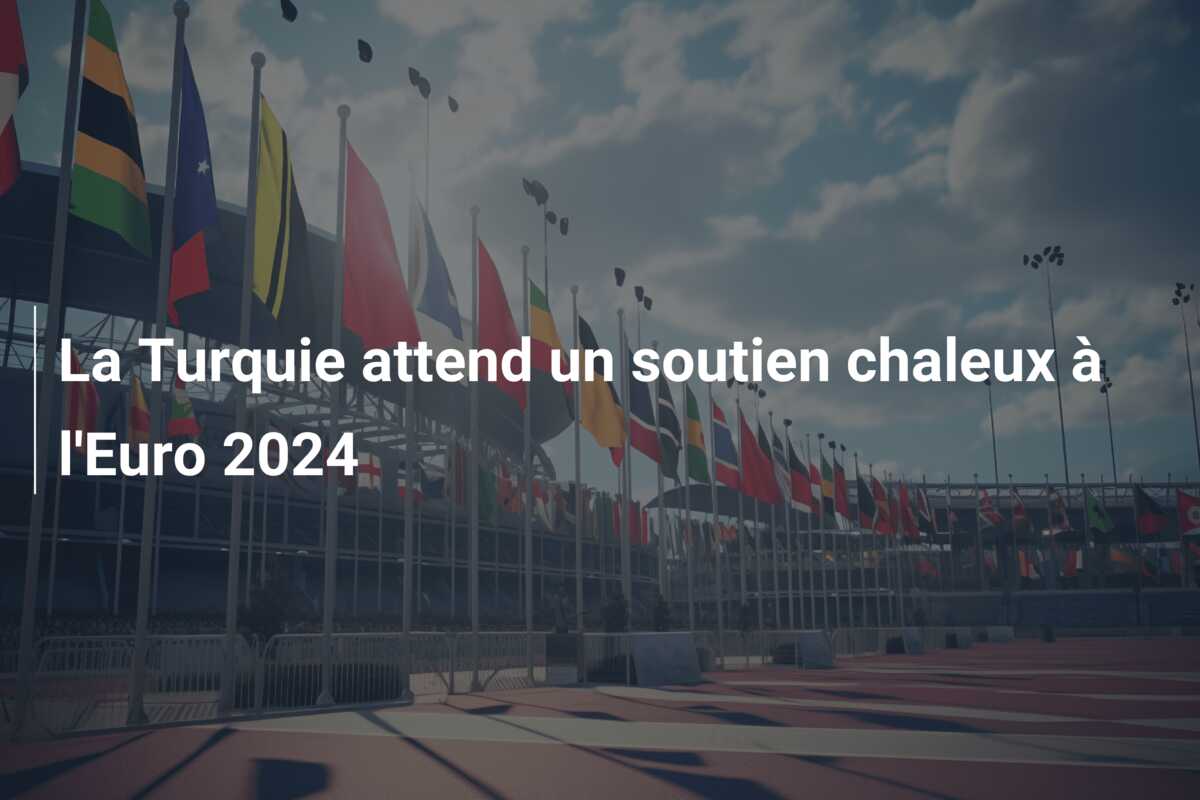 La Turquie attend un soutien chaleux à l’Euro 2024