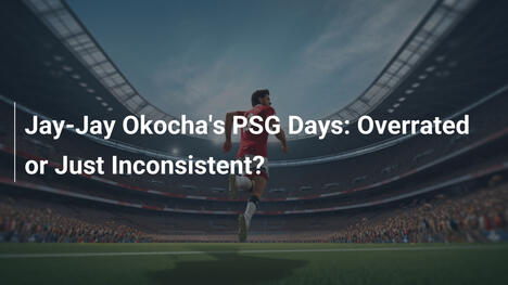Gli anni di Jay-Jay Okocha al PSG: Sovrastimato o solo inconsistente?