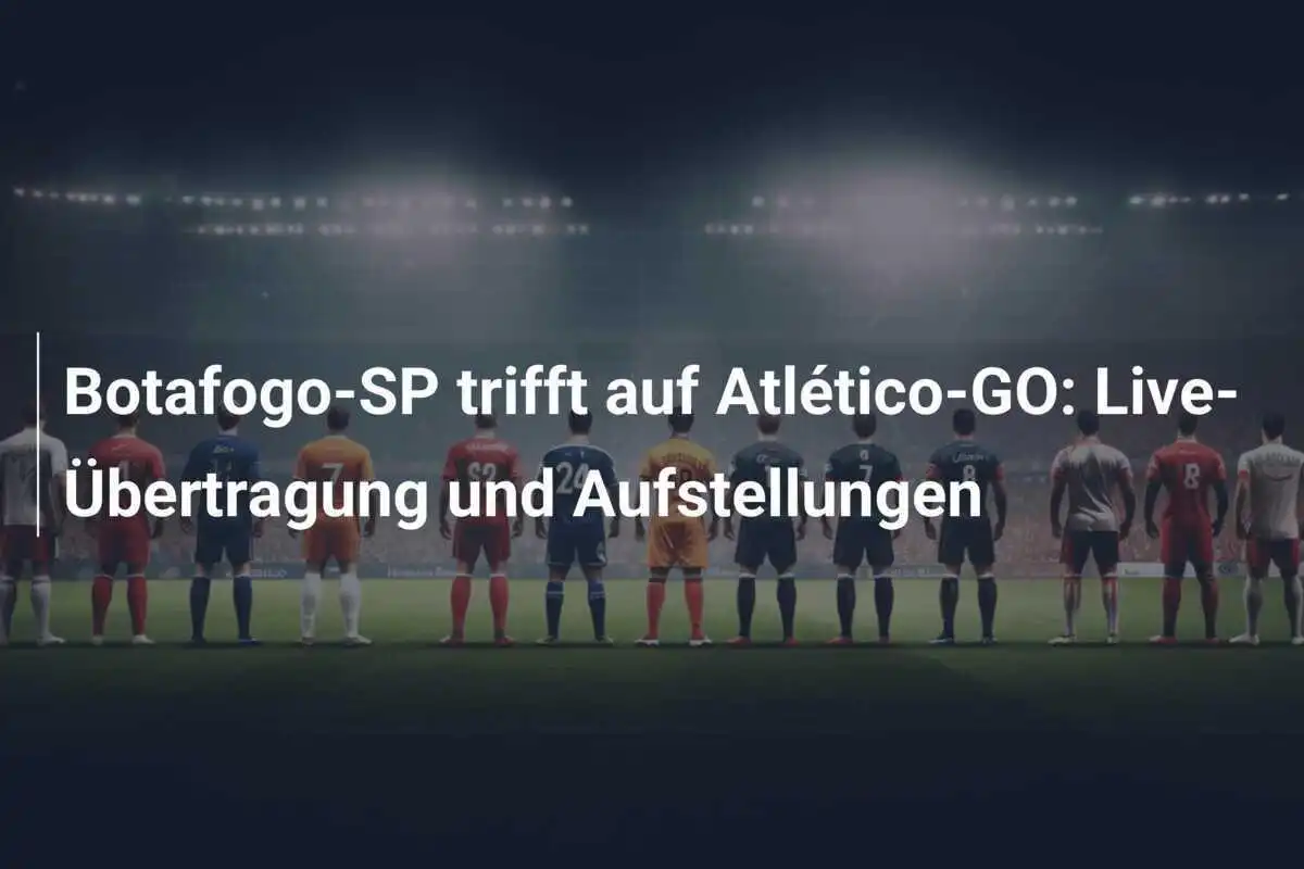 Botafogo-SP trifft auf Atlético-GO: Live-Übertragung und Aufstellungen