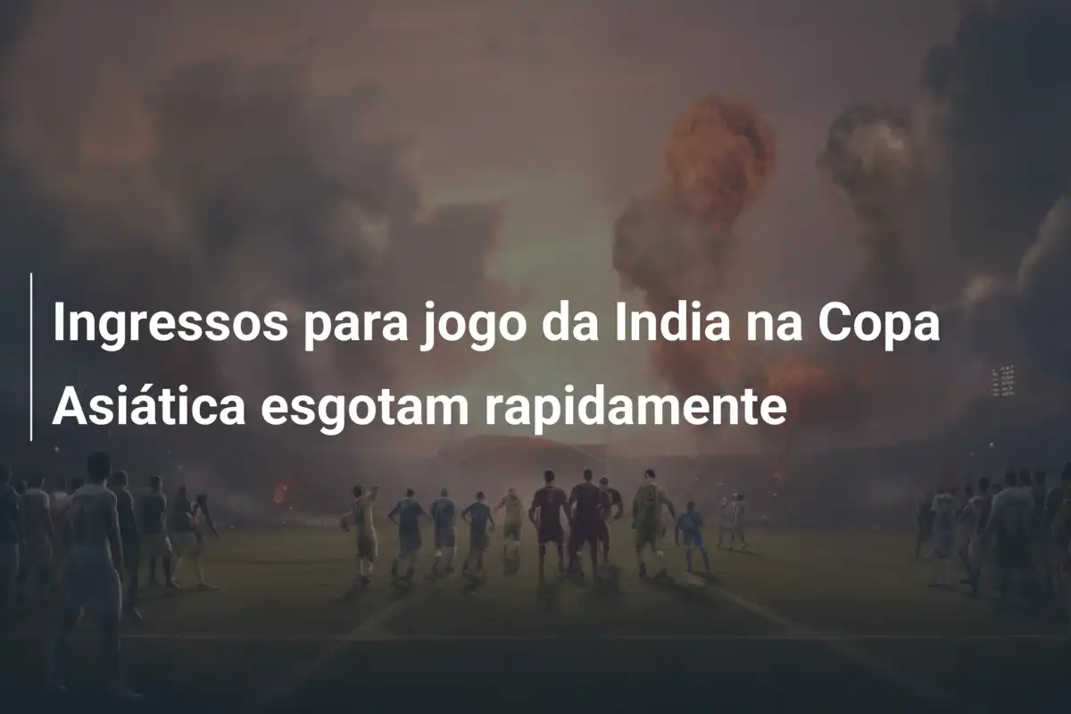 Ingressos para jogo da India na Copa Asiática esgotam rapidamente
