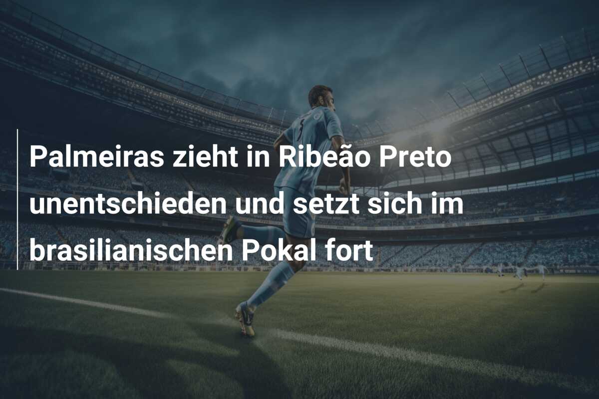 Palmeiras zieht in Ribeão Preto unentschieden und setzt sich im brasilianischen Pokal fort