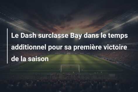 Le Dash surclasse Bay dans le temps additionnel pour sa première victoire de la saison