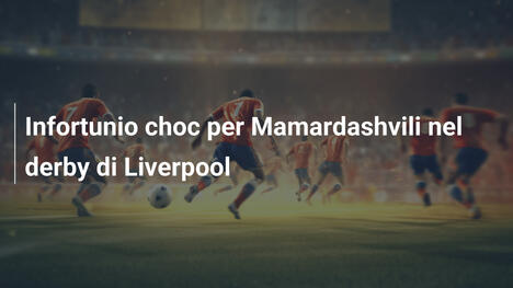 Infortunio choc per Mamardashvili nel derby di Liverpool