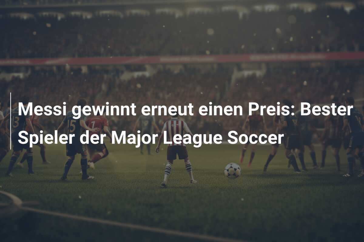 Messi gewinnt erneut einen Preis: Bester Spieler der Major League Soccer