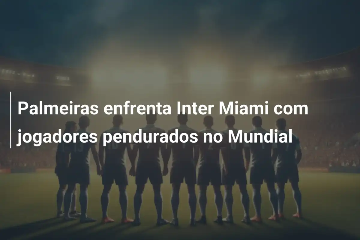 Palmeiras enfrenta Inter Miami com jogadores pendurados no Mundial