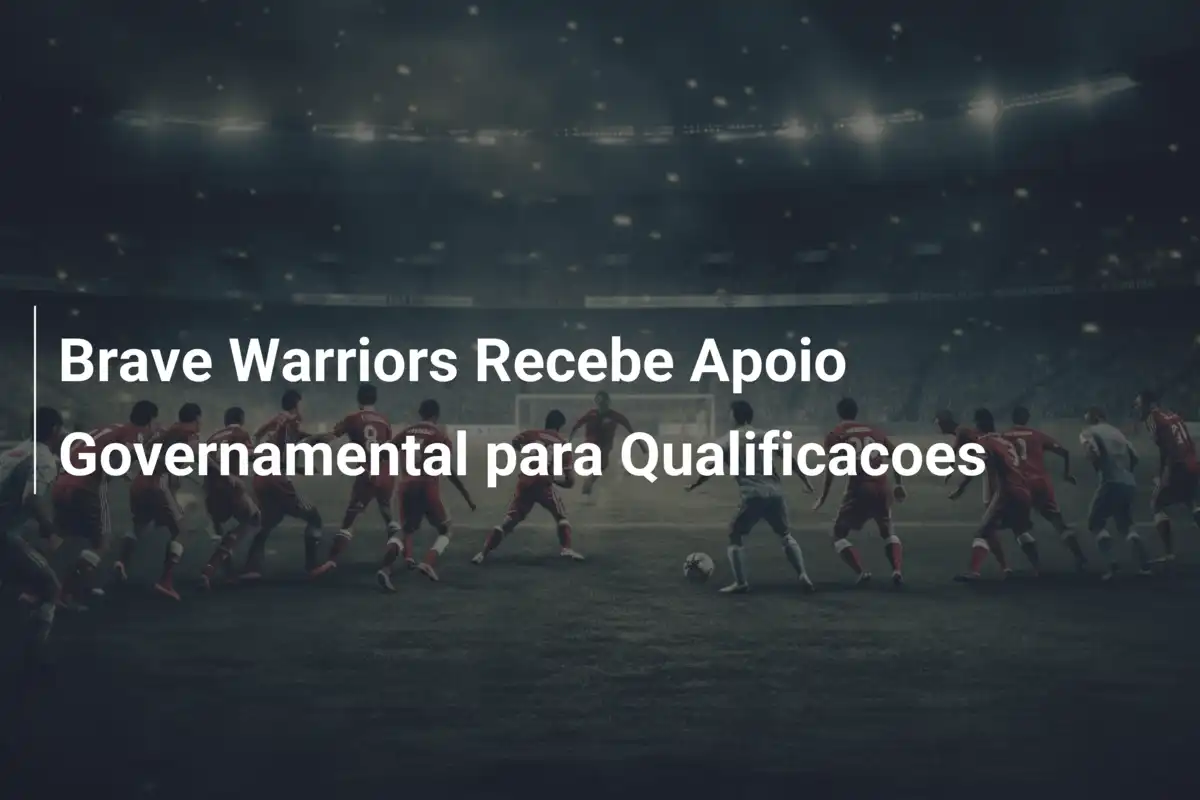 Brave Warriors Recebe Apoio Governamental para Qualificacoes