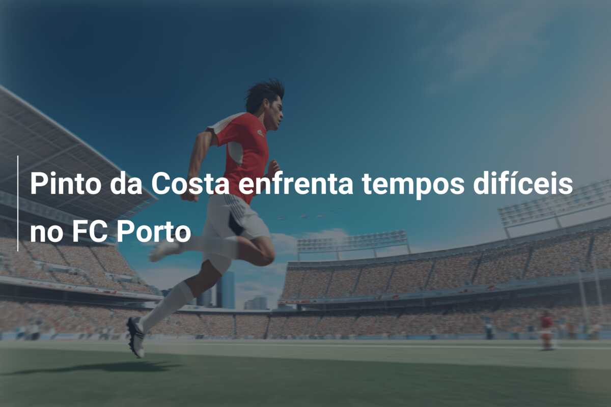 Pinto da Costa enfrenta tempos difíceis no FC Porto