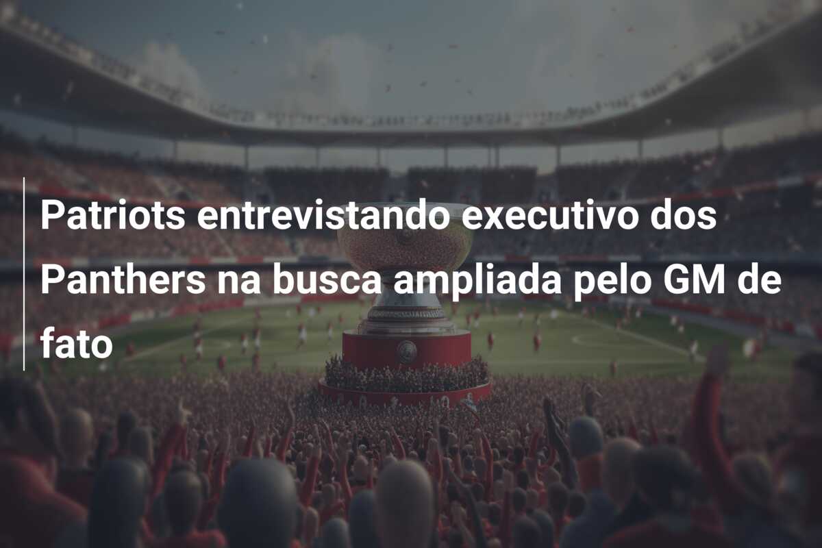 Patriots entrevistando executivo dos Panthers na busca ampliada pelo GM de fato