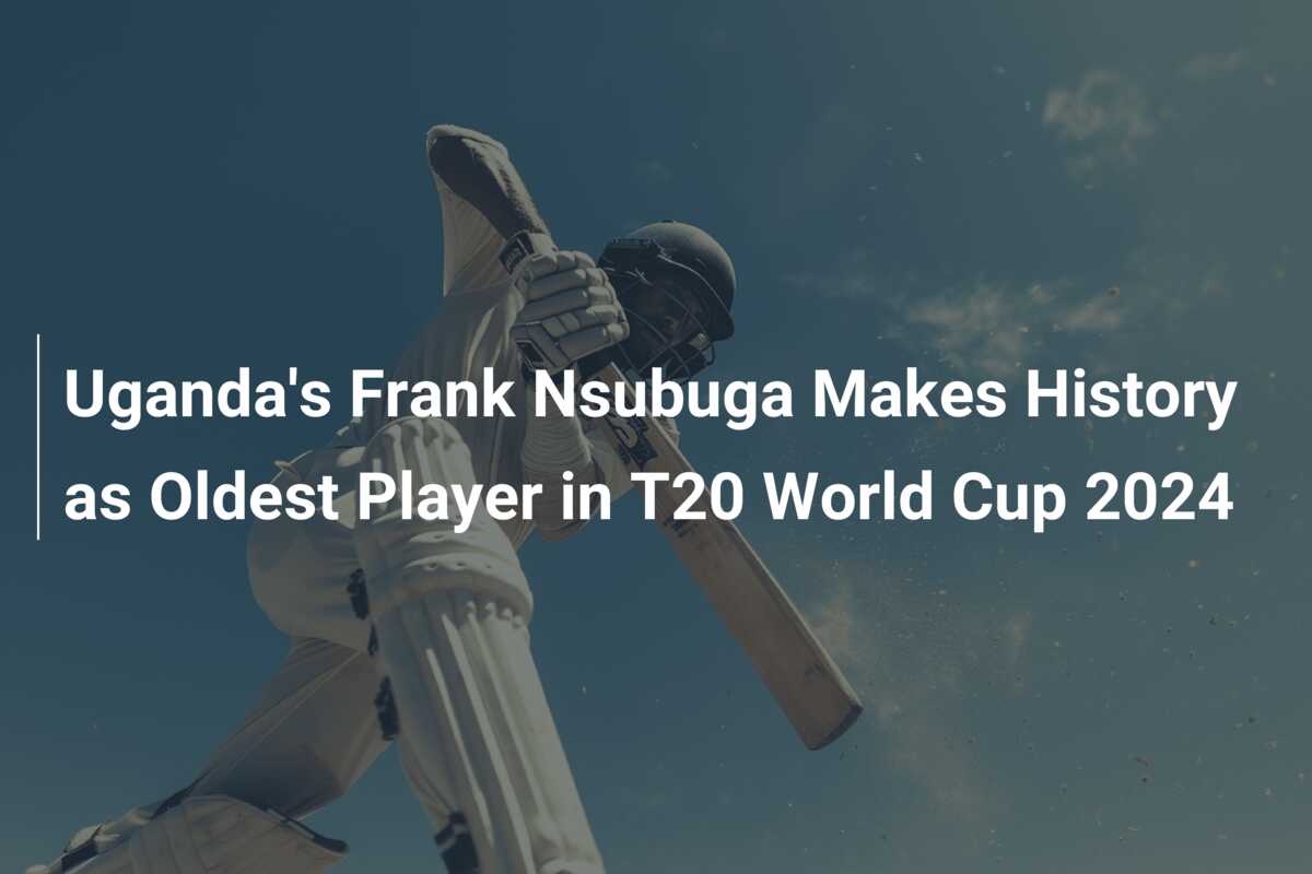 Uganda’s Frank Nsubuga Makes History As Oldest Player In T20 World Cup ...