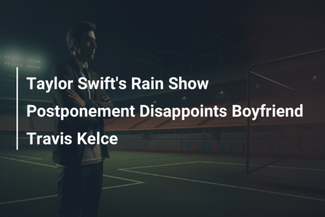 Taylor Swift’s Rain Show Postponement Disappoints Boyfriend Travis Kelce