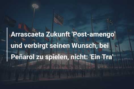 Arrascaeta Zukunft ‘Post-amengo’ und verbirgt seinen Wunsch, bei Peñarol zu spielen, nicht: ‘Ein Tra’