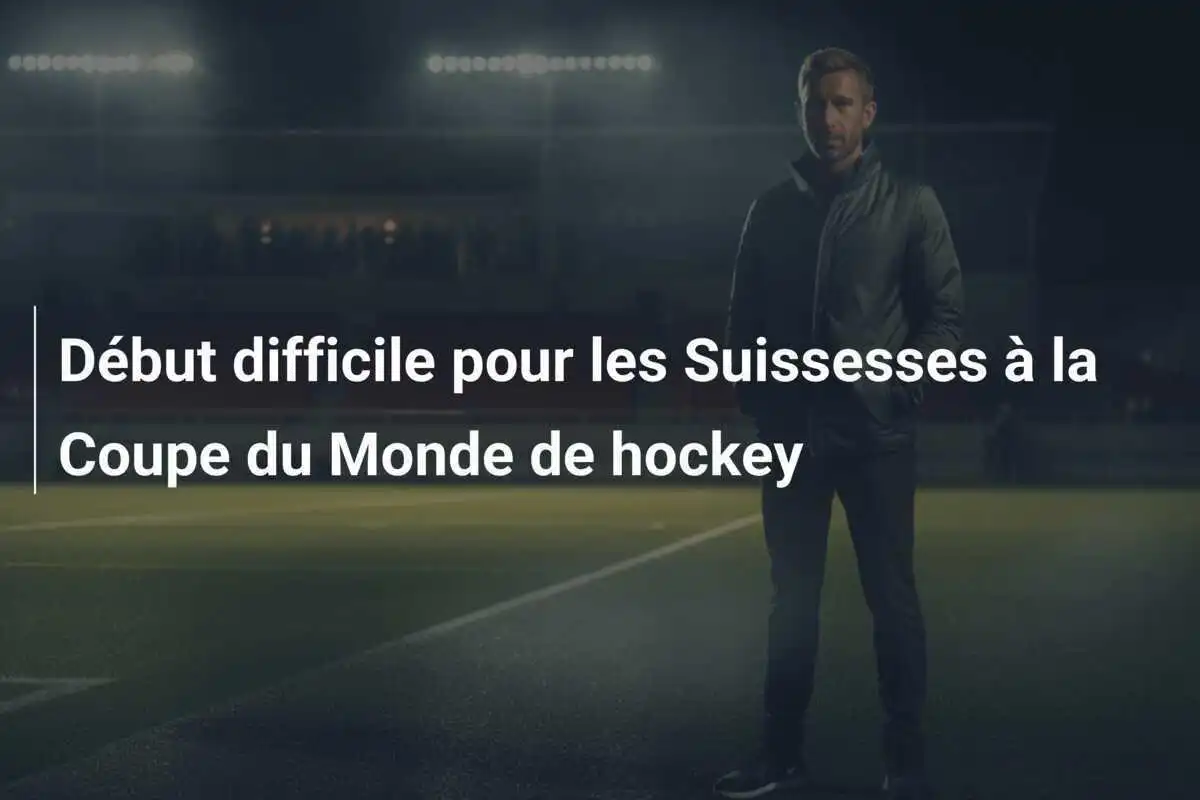 Début difficile pour les Suissesses à la Coupe du Monde de hockey