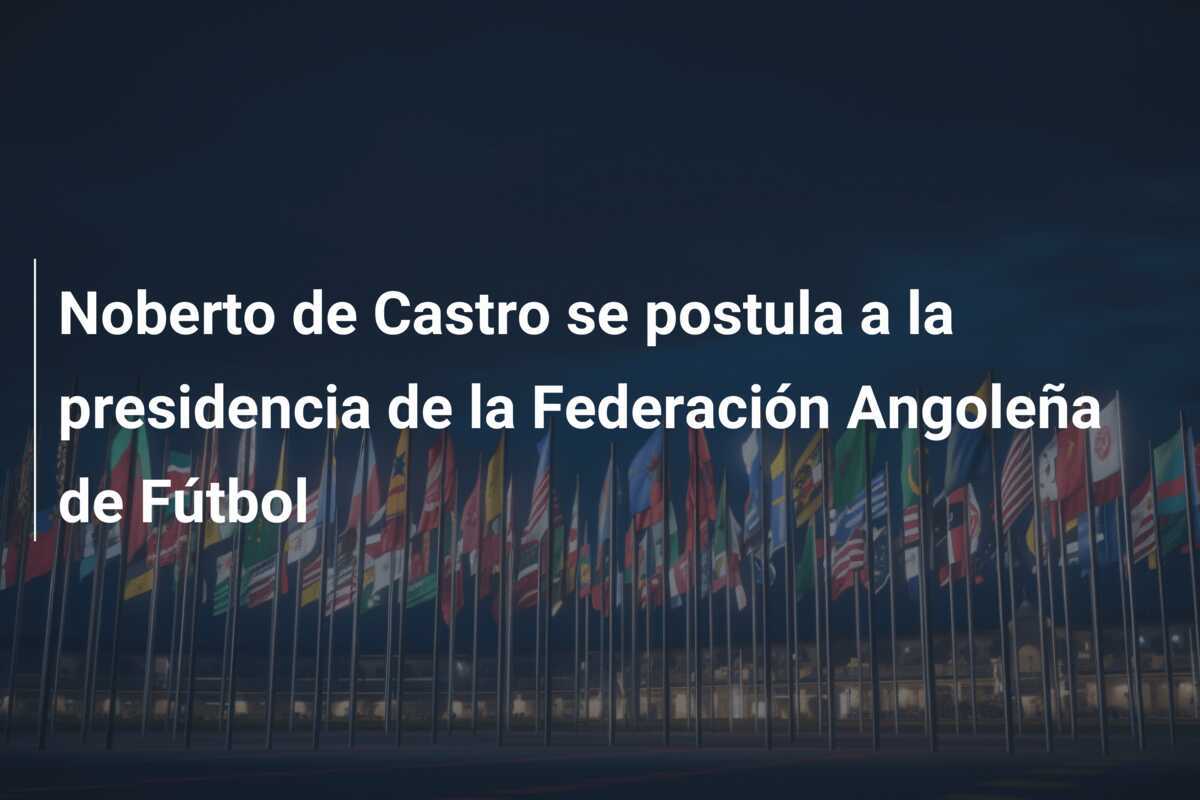 Noberto de Castro se postula a la presidencia de la Federación Angoleña de Fútbol
