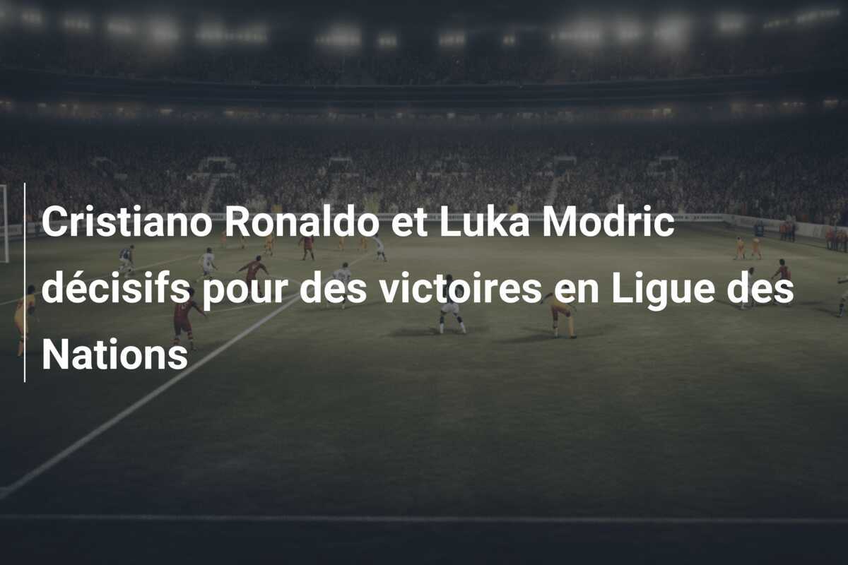 Cristiano Ronaldo et Luka Modric décisifs pour des victoires en Ligue des Nations