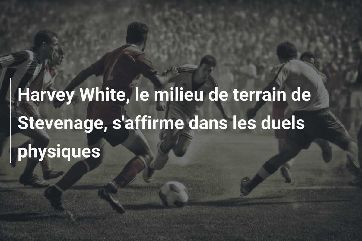 Harvey White, le milieu de terrain de Stevenage, s'affirme dans les duels physiques