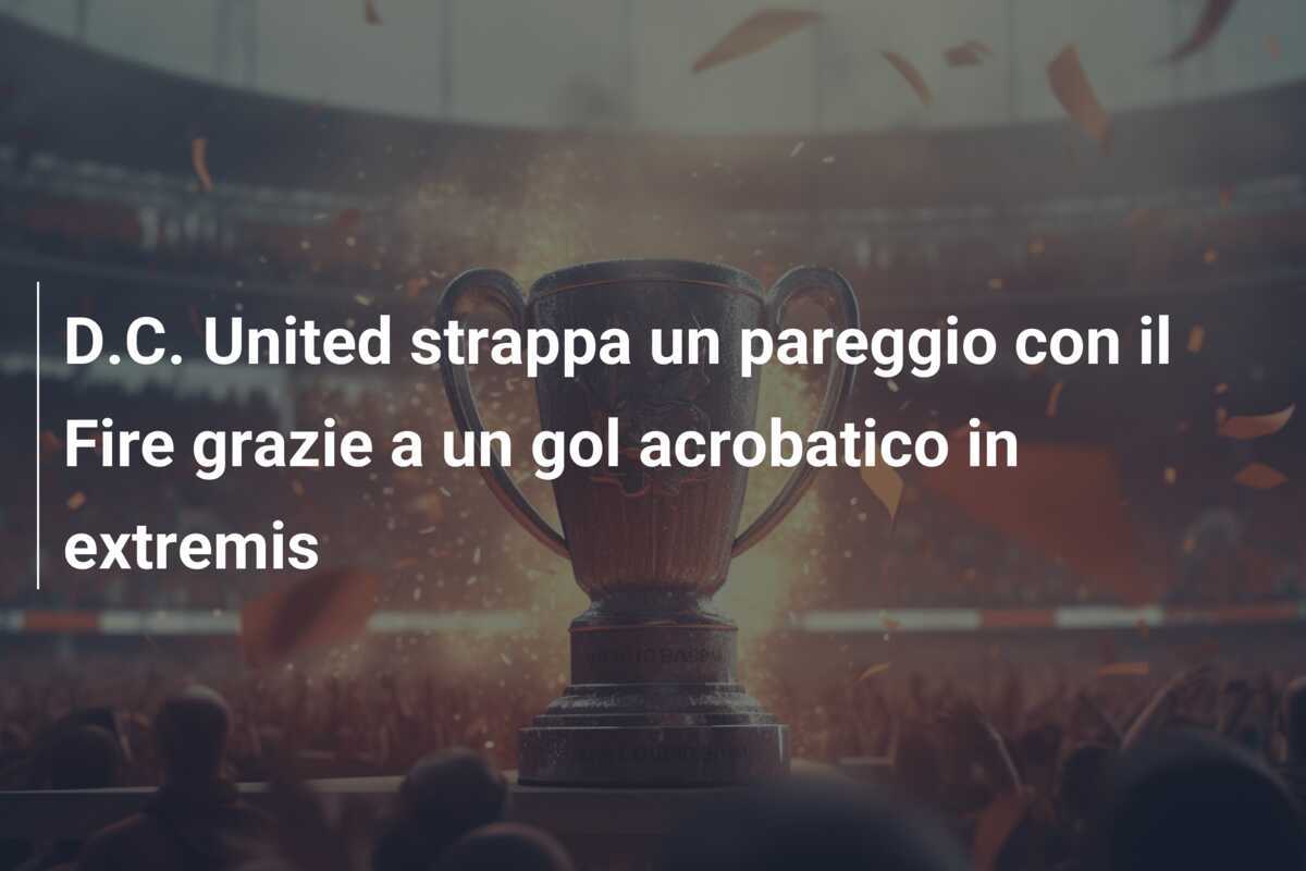 D.C. United strappa un pareggio con il Fire grazie a un gol acrobatico in extremis