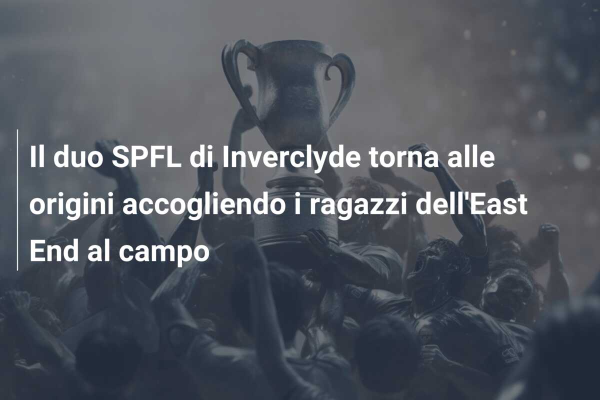 Il duo SPFL di Inverclyde torna alle origini accogliendo i ragazzi dell’East End al campo