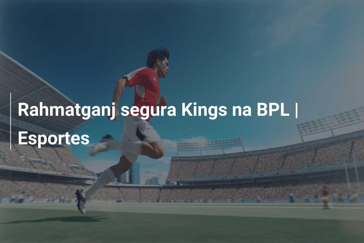 Rahmatganj segura Kings na BPL | Esportes