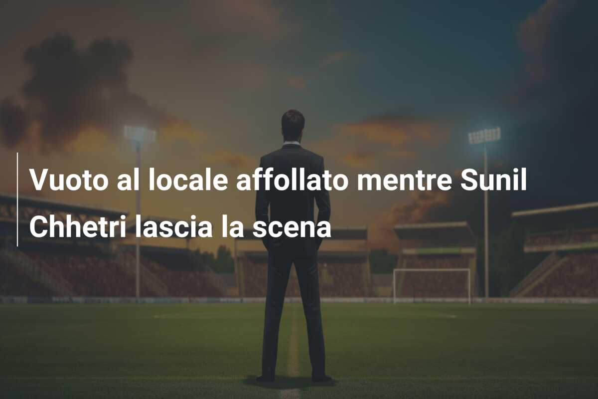Vuoto al locale affollato mentre Sunil Chhetri lascia la scena